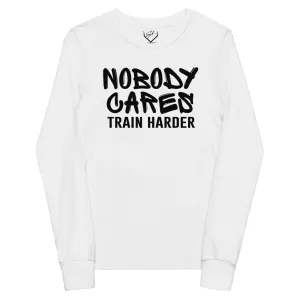 Nobody Cares Train Harder - Youth Long Sleeve